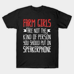 Farm Girls Are Not The Kind Of Person You Should Put On Speakerphone T-Shirt